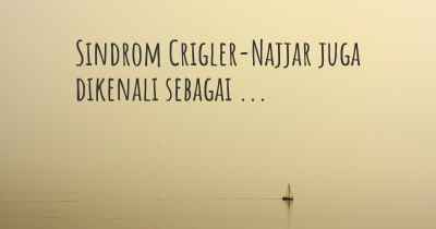 Sindrom Crigler-Najjar juga dikenali sebagai ...
