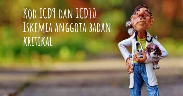 Kod ICD9 dan ICD10 Iskemia anggota badan kritikal