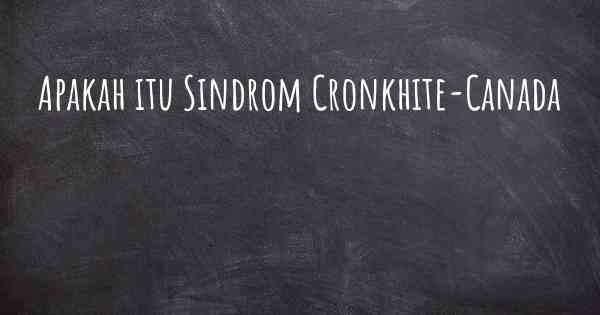 Apakah itu Sindrom Cronkhite-Canada