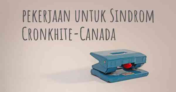 pekerjaan untuk Sindrom Cronkhite-Canada