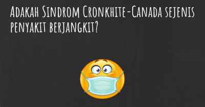 Adakah Sindrom Cronkhite-Canada sejenis penyakit berjangkit?