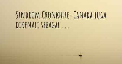 Sindrom Cronkhite-Canada juga dikenali sebagai ...