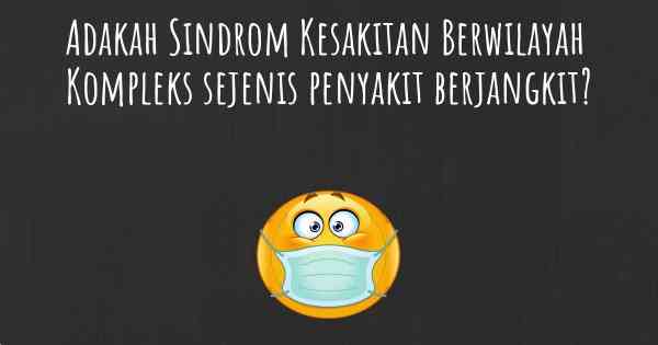 Adakah Sindrom Kesakitan Berwilayah Kompleks sejenis penyakit berjangkit?