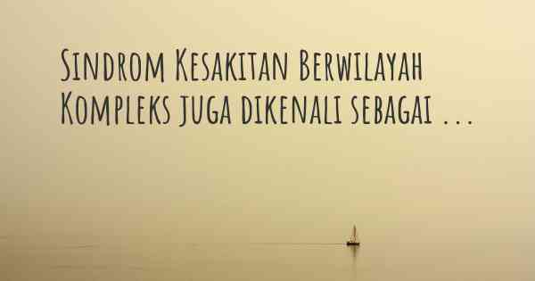 Sindrom Kesakitan Berwilayah Kompleks juga dikenali sebagai ...