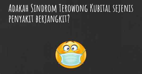 Adakah Sindrom Terowong Kubital sejenis penyakit berjangkit?