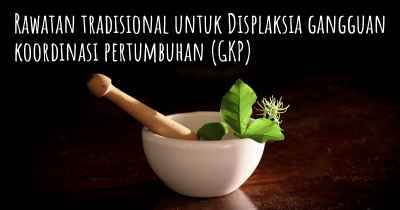 Rawatan tradisional untuk Displaksia gangguan koordinasi pertumbuhan (GKP)