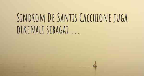 Sindrom De Santis Cacchione juga dikenali sebagai ...