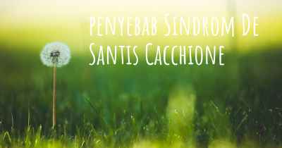 penyebab Sindrom De Santis Cacchione