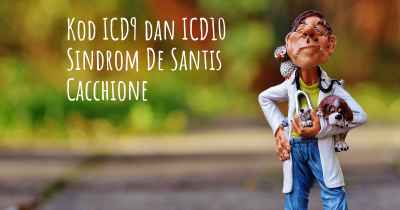 Kod ICD9 dan ICD10 Sindrom De Santis Cacchione