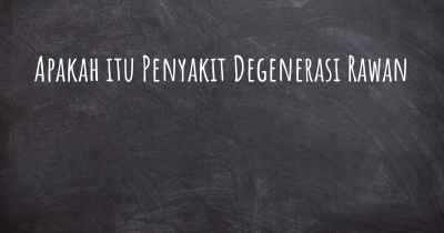 Apakah itu Penyakit Degenerasi Rawan