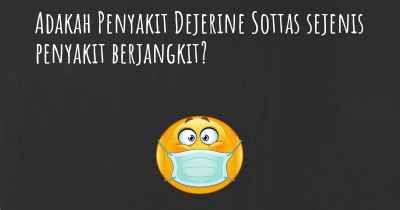 Adakah Penyakit Dejerine Sottas sejenis penyakit berjangkit?