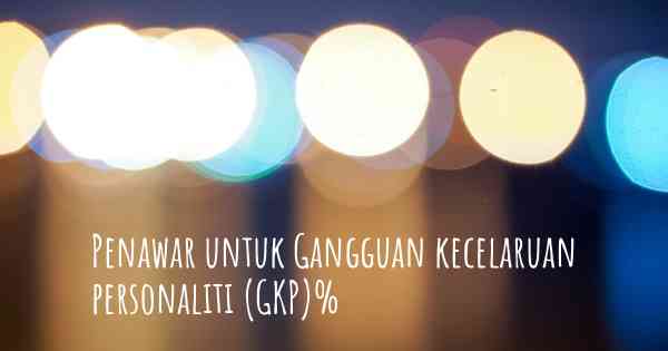 Penawar untuk Gangguan kecelaruan personaliti (GKP)%