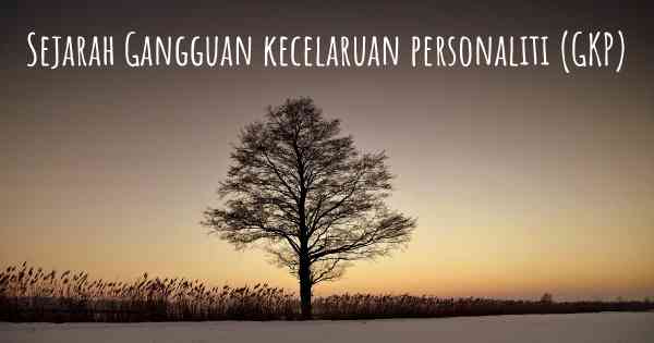 Sejarah Gangguan kecelaruan personaliti (GKP)