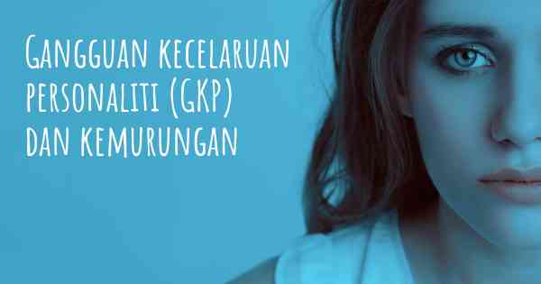 Gangguan kecelaruan personaliti (GKP) dan kemurungan