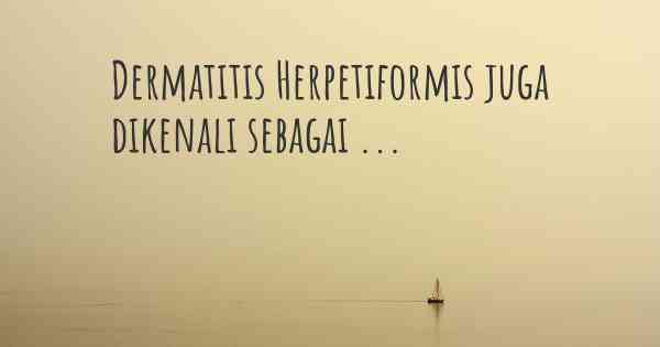 Dermatitis Herpetiformis juga dikenali sebagai ...