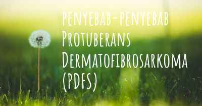 penyebab-penyebab Protuberans Dermatofibrosarkoma (PDFS)