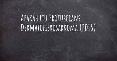 Apakah itu Protuberans Dermatofibrosarkoma (PDFS)