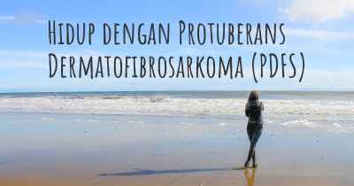 Hidup dengan Protuberans Dermatofibrosarkoma (PDFS)
