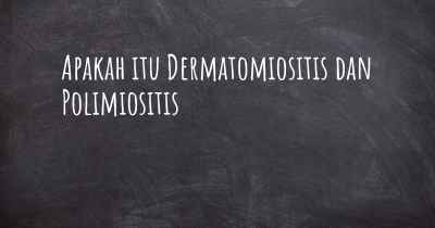 Apakah itu Dermatomiositis dan Polimiositis