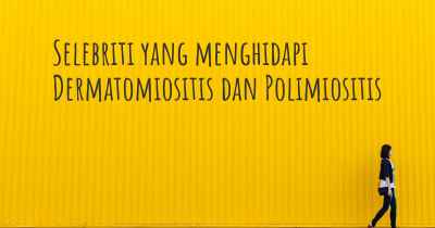 Selebriti yang menghidapi Dermatomiositis dan Polimiositis