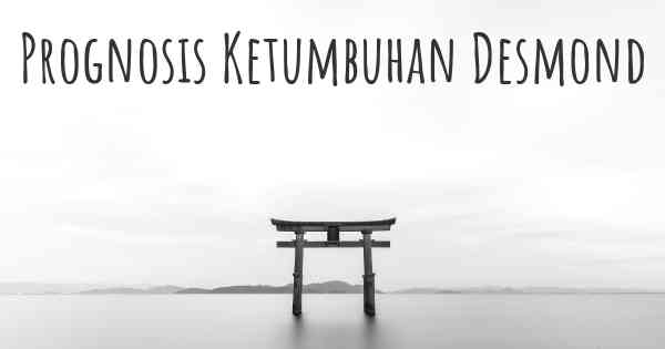 Prognosis Ketumbuhan Desmond