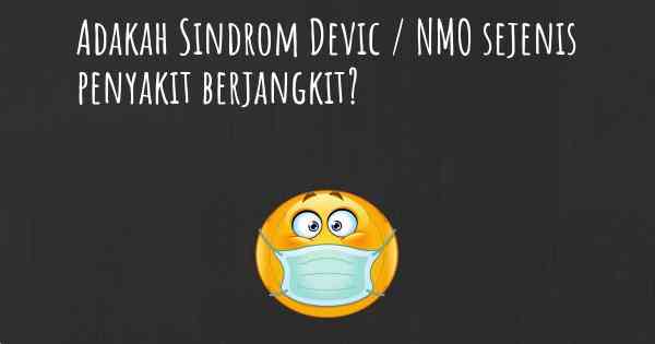 Adakah Sindrom Devic / NMO sejenis penyakit berjangkit?