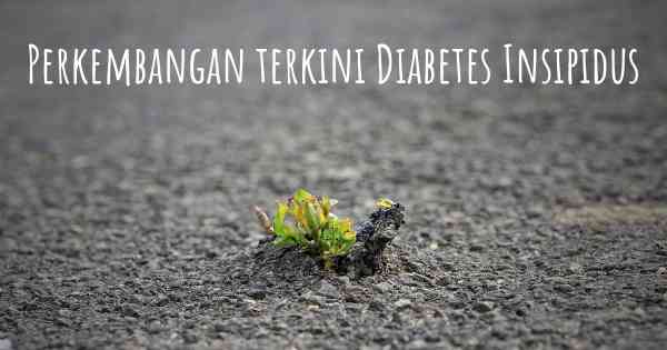Perkembangan terkini Diabetes Insipidus