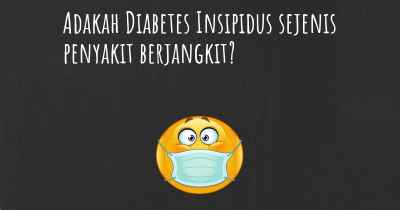 Adakah Diabetes Insipidus sejenis penyakit berjangkit?