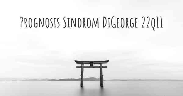 Prognosis Sindrom DiGeorge 22q11