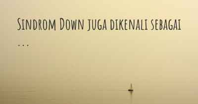 Sindrom Down juga dikenali sebagai ...