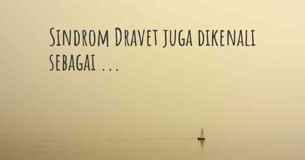 Sindrom Dravet juga dikenali sebagai ...