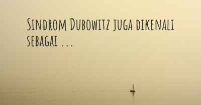 Sindrom Dubowitz juga dikenali sebagai ...