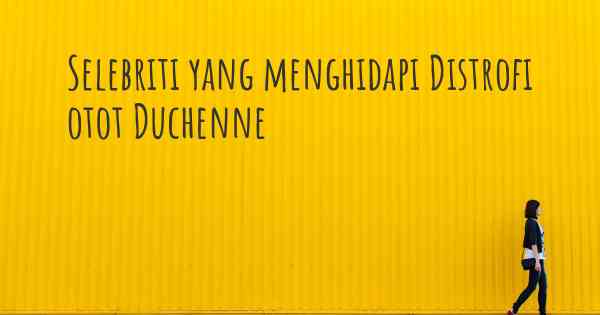 Selebriti yang menghidapi Distrofi otot Duchenne