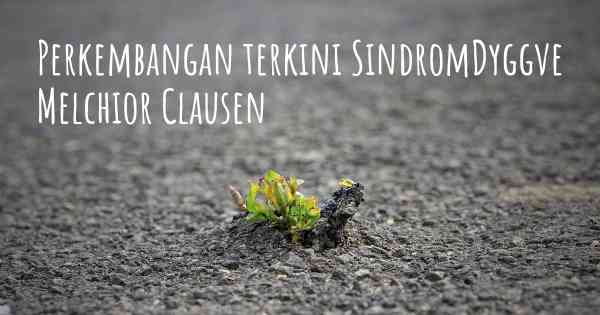 Perkembangan terkini SindromDyggve Melchior Clausen