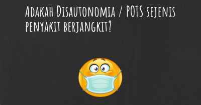 Adakah Disautonomia / POTS sejenis penyakit berjangkit?