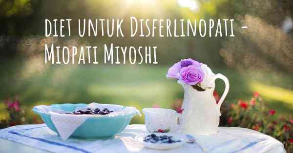 diet untuk Disferlinopati - Miopati Miyoshi