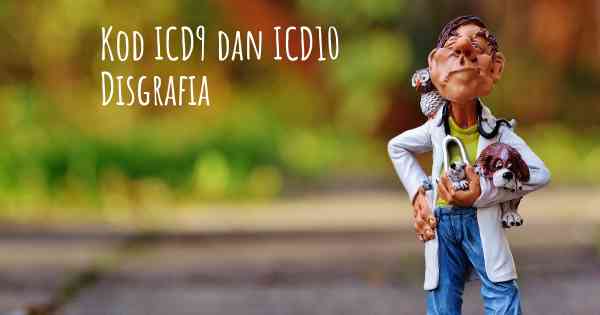 Kod ICD9 dan ICD10 Disgrafia