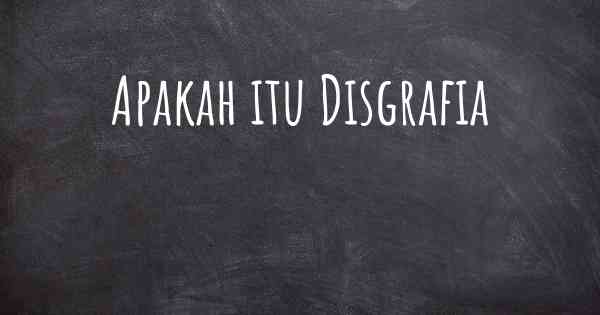 Apakah itu Disgrafia