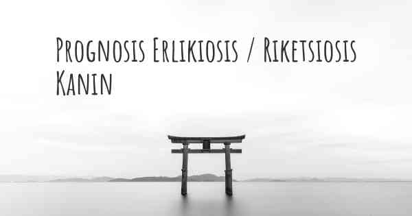 Prognosis Erlikiosis / Riketsiosis Kanin