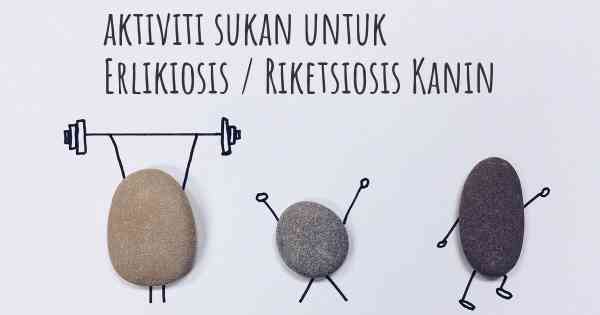 aktiviti sukan untuk Erlikiosis / Riketsiosis Kanin