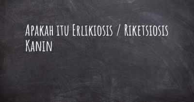 Apakah itu Erlikiosis / Riketsiosis Kanin