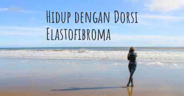 Hidup dengan Dorsi Elastofibroma