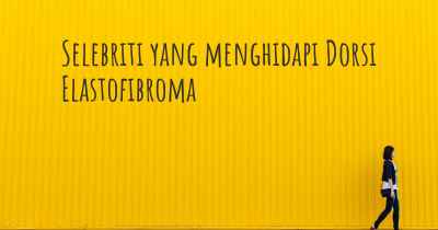 Selebriti yang menghidapi Dorsi Elastofibroma