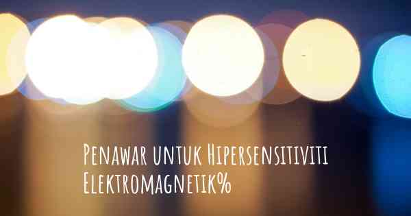 Penawar untuk Hipersensitiviti Elektromagnetik%