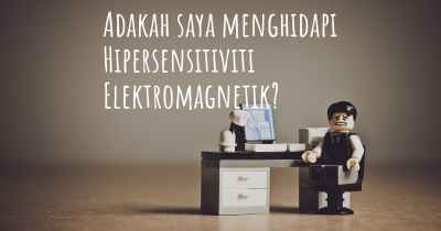 Adakah saya menghidapi Hipersensitiviti Elektromagnetik?