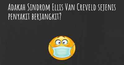 Adakah Sindrom Ellis Van Creveld sejenis penyakit berjangkit?