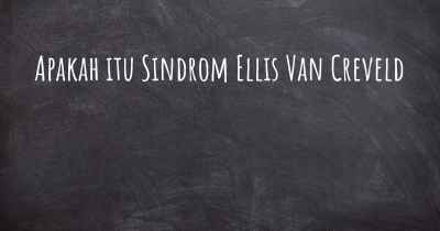Apakah itu Sindrom Ellis Van Creveld