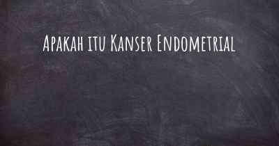 Apakah itu Kanser Endometrial