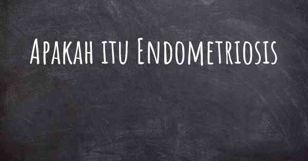 Apakah itu Endometriosis