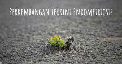 Perkembangan terkini Endometriosis